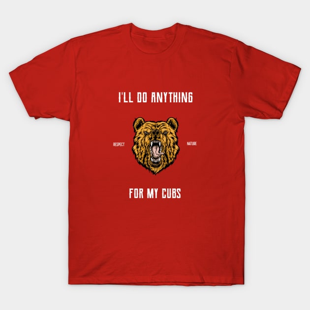 Mama Bear Will Do Anything For Her Cubs T-Shirt by SouthAmericaLive